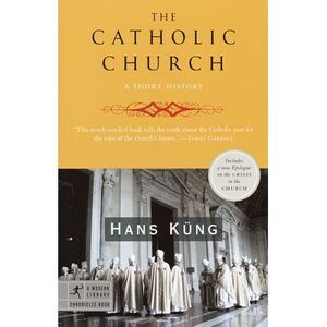 The Catholic Church: A Short History -- Hans Kung